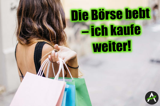 Die Börse bebt – ich kaufe weiter!