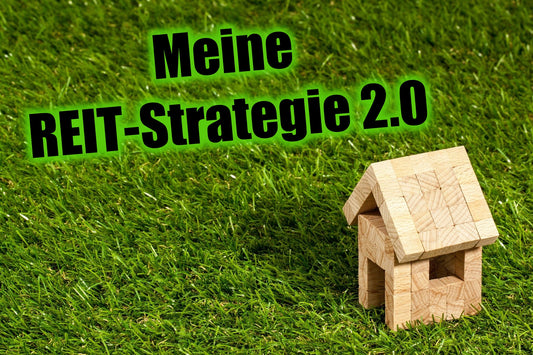 Meine REIT-Strategie 2.0 – wie ich jetzt mit Immobilien-Aktien durchstarten möchte