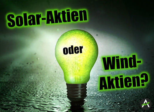 Solar-Aktien oder Wind-Aktien – was sollte man heute eher kaufen?